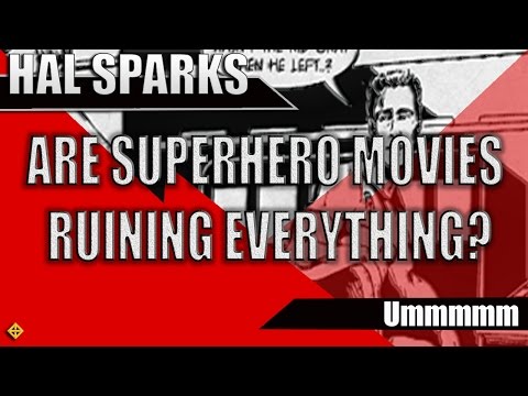 Superhero movies are ruining the world