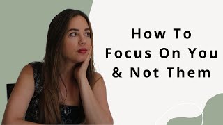 Cptsd How to Stop Focusing on THEM & Focus on Yourself