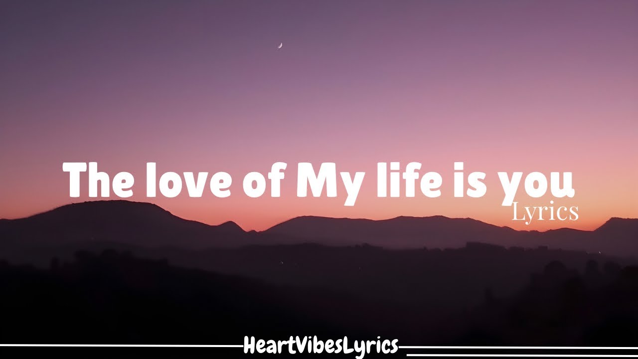 The Love of My Life Is You – Romantic Ballad Lyrics | HeartVibes Lyrics ...