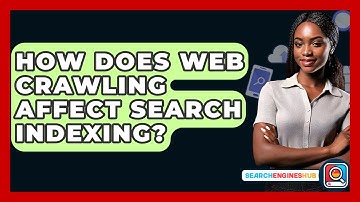 How Does Web Crawling Affect Search Indexing? - SearchEnginesHub.com