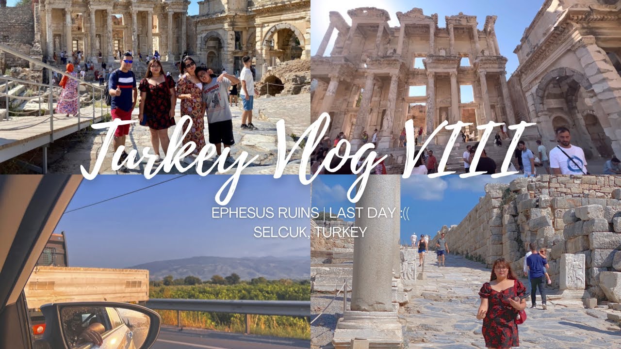 TURKEY VLOG VIII: A 3-HOUR DRIVE TO EPHESUS RUINS | LAST DAY IN TURKEY :((