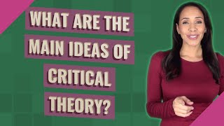 What are the main ideas of critical theory?