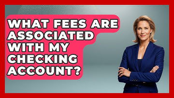 What Fees Are Associated With My Checking Account? - Ask Your Bank Teller
