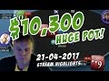 10300$ Pot! 21.04.2017 Stream highlights