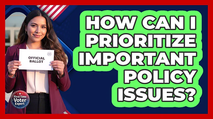 How Can I Prioritize Important Policy Issues? - First Time Voter Expert