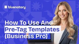 Details How to Use & Pre-Tag Templates | Business Pro | BlueNotary Update