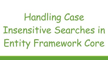 Handling Case Insensitive Searches in Entity Framework Core