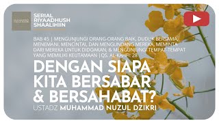 1325. DENGAN SIAPA KITA BERSABAR & BERSAHABAT | Riyaadhush Shaalihiin | ustadz Nuzul Dzikri