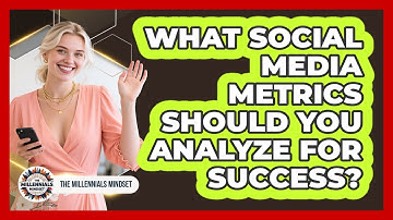 What Social Media Metrics Should You Analyze For Success? - The Millennials Mindset