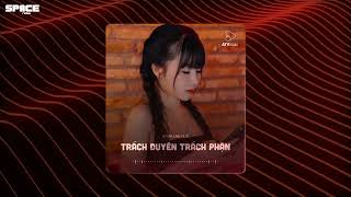 TRÁCH DUYÊN TRÁCH PHẬN REMIX - ĐỖ THÀNH DUY X SPACE REMIX | NHẠC TRẺ REMIX NONSTOP TIKTOK 2024