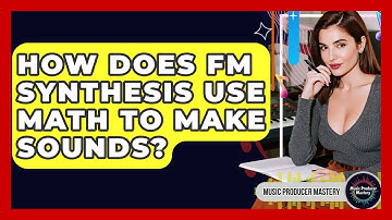 How Does FM Synthesis Use Math To Make Sounds? - Music Producer Mastery