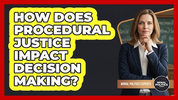 How Does Procedural Justice Impact Decision Making?