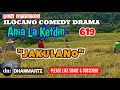 NEW EPISODE JAKULANO ANIA LA KETDIN 619 ILOCANO COMEDY DRAMA DHANMARTZ