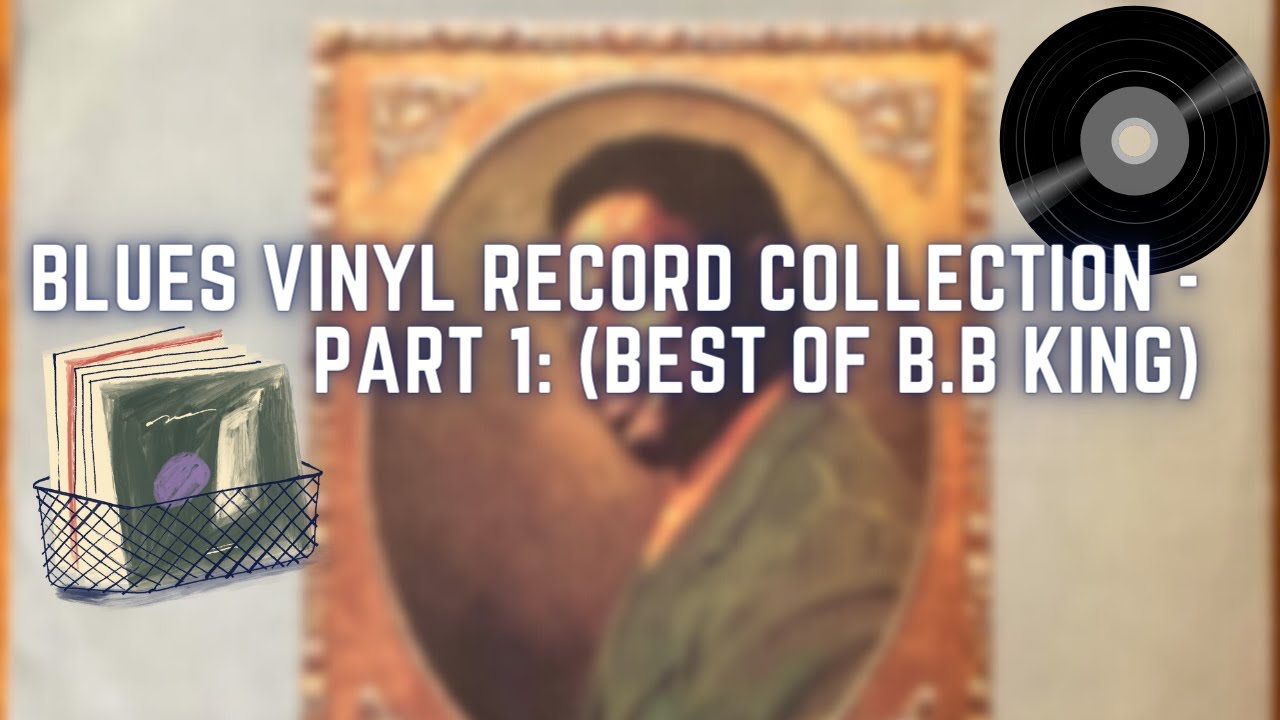 Blues Vinyl Record Collection PART 1 (Best of B.B King)