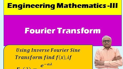 Engineering Mathematics III I Unit 3: Fourier Transform I  Inverse Fourier Sine Transform