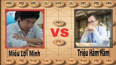 Tổng Hợp Cờ Tướng | Vòng 1 Giáp Cấp Liên Tái 2023 | Miêu Lợi Minh và Triệu Hâm Hâm.