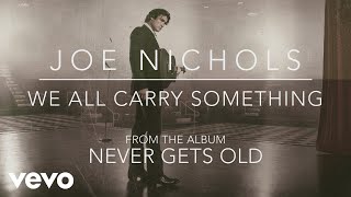 Video thumbnail of "Joe Nichols - We All Carry Something (Official Audio)"