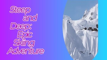 STEEP  AND  DEEP : EPIC  SKIING  ADVENTURE
