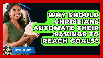 Why Should Christians Automate Their Savings To Reach Goals? - Holy Wealth Habits