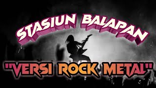 [Video dan liriknya] STASIUN BALAPAN - VERSI ROCK METAL/mantap gaes