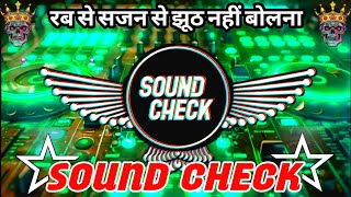 Rab Se Sajan Se jhuth nhi bolna dj remix hindi bollywood song Sound Check Comptition। Dy music Beat 