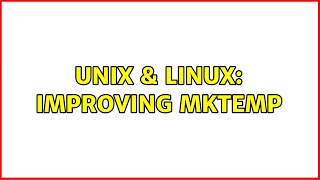 Unix & Linux: Improving mktemp (2 Solutions!!)