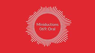 Miniduction 069: Oral