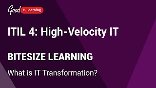 ITIL 4 High-Velocity IT Bitesize Learning: What is IT Transformation (ITIL 4 foundation)