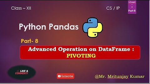 PIVOTING Python Pandas  Part-8 (Class XII CS/IP)