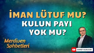 İman Bir Lütuf Mu, Bir Tercih Mi? Ahmet Kurucan