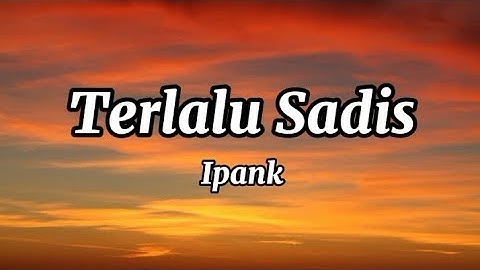 Ipank - Terlalu Sadis | Lirik Lagu