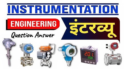 Instrumentation interview questions on Control Valve Pressure transmitter RTD Flow Measurement