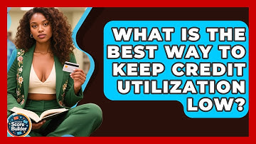What Is The Best Way To Keep Credit Utilization Low? - Student Score Builder