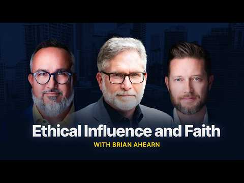 Ethical Influence And Faith With Brian Ahearn