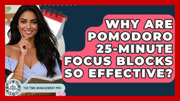 Why Are Pomodoro 25-minute Focus Blocks So Effective? - The Time Management Pro