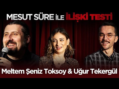 Mesut Süre İle İlişki Testi | #1 Konuklar: Meltem Şeniz Toksoy & Uğur Tekergül