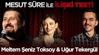 Mesut Süre İle İlişki Testi | #1 Konuklar: Meltem Şeniz Toksoy & Uğur Tekergül