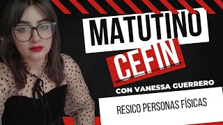 Matutino CEFIN | RESICO Personas Físicas