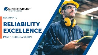 Roadmap to Reliability Excellence PART 1 : Build a Vision by Spartakus Technologies 129 views 3 months ago 4 minutes, 18 seconds