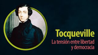 Tocqueville, la tensión entre libertad y democracia | Enrique Aguilar