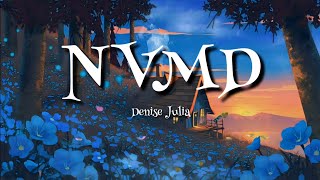 NVMD | Denise Julia | Lyrics | (Never mind I said I wish you'd mind)