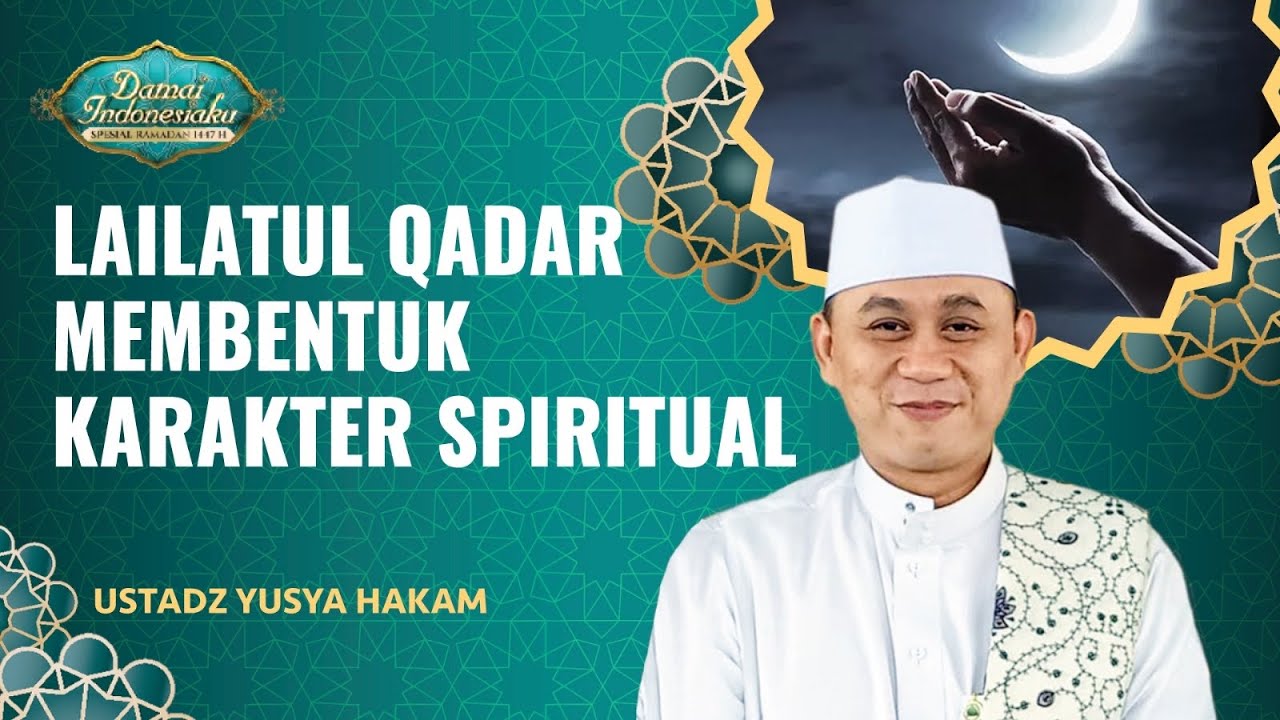 Malam Lailatul Qadar Sebagai Momen Membentuk Moral Spiritual | Ustadz Yusya Hakam