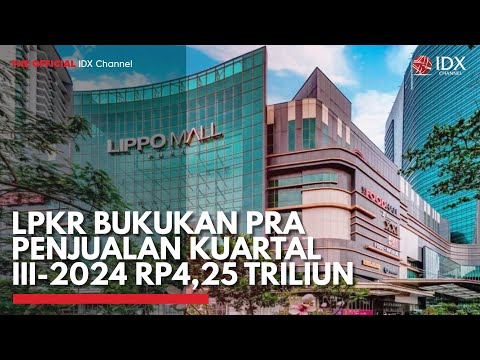 LPKR Bukukan Pra Penjualan Kuartal III-2024 Rp4,25 Triliun | IDX CHANNEL
