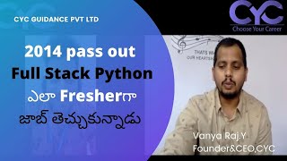 ఎలా Fresherగా జాబ్ తెచ్చుకున్నాడు|full stack python course in hyderabad|Vanya Raj|CYC