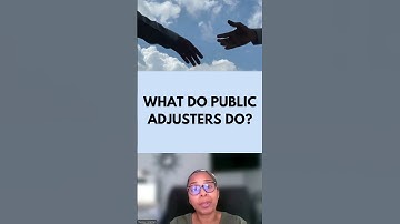 WHAT DOES A PUBLIC ADJUSTER DO?
