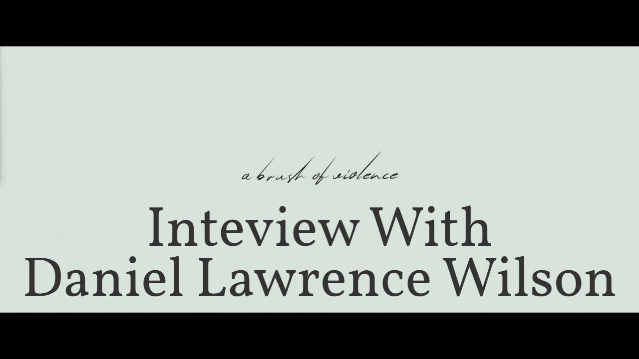 An Interview With Daniel Lawrence Wilson (Creator of "A Brush of Violence)