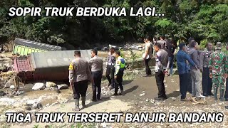 INNALILLAHI... Sumbar Lumpuh Total, Tiga Truk Terseret Banjir Bandang