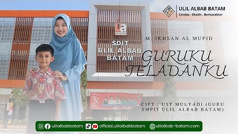 Guruku teladanku - M. Ikhsan Al Mufid  | Cipt : Ust Mulyadi (Guru SMPIT Ulil Albab Batam)
