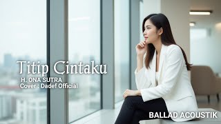Download Lagu TITIP CINTAKU - H ONA SUTRA | Cover Dadef Official MP3