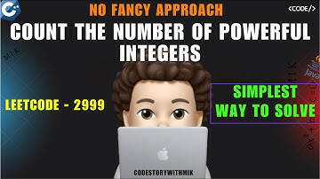 Count the Number of Powerful Integers | Detailed Thought Process | Leetcode 2999 | codestorywithMIK